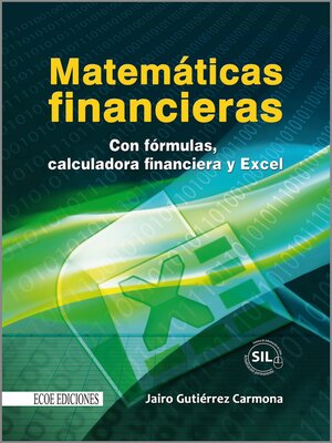 Matemáticas financieras con formulas, calculadora financiera y excel - ebook